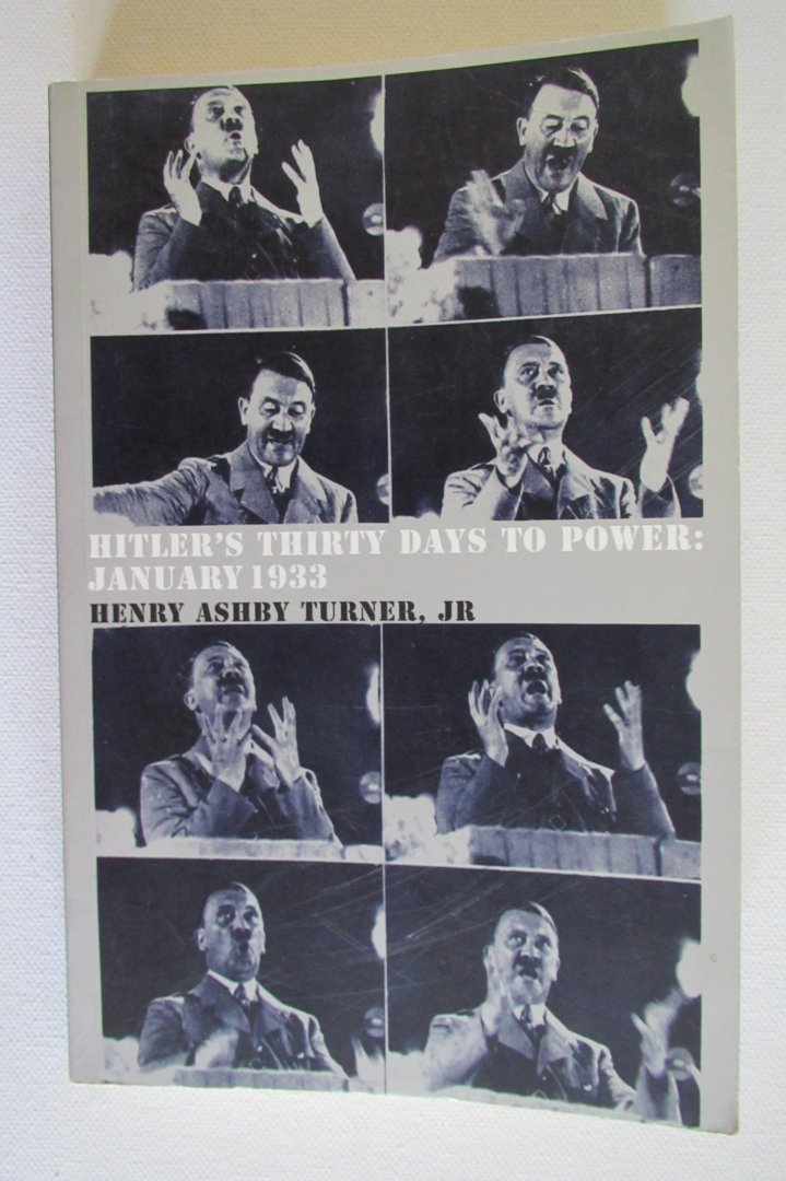Henry Ashby Turner - Hitler - Hitler's thirty days to power january 1933