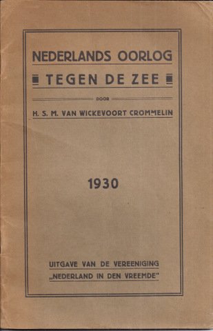Wickevoort Crommelin, H.S.M. van - Nederlands oorlog tegen de zee. -