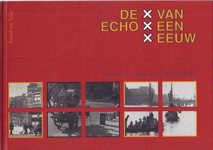 Tulder, Roland van (samensteller). - De Echo van een Eeuw: Honderd jaar Amsterdamse stadsgezichten.