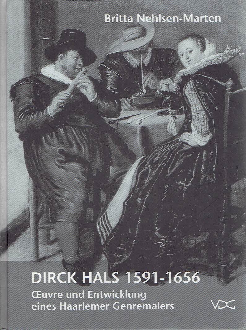 HALS, Dirck - Britta NEHLSEN-MARTEN - Dirck Hals 1591-1656 - Oeuvre und Entwicklung eines Haarlemer Genremalers.