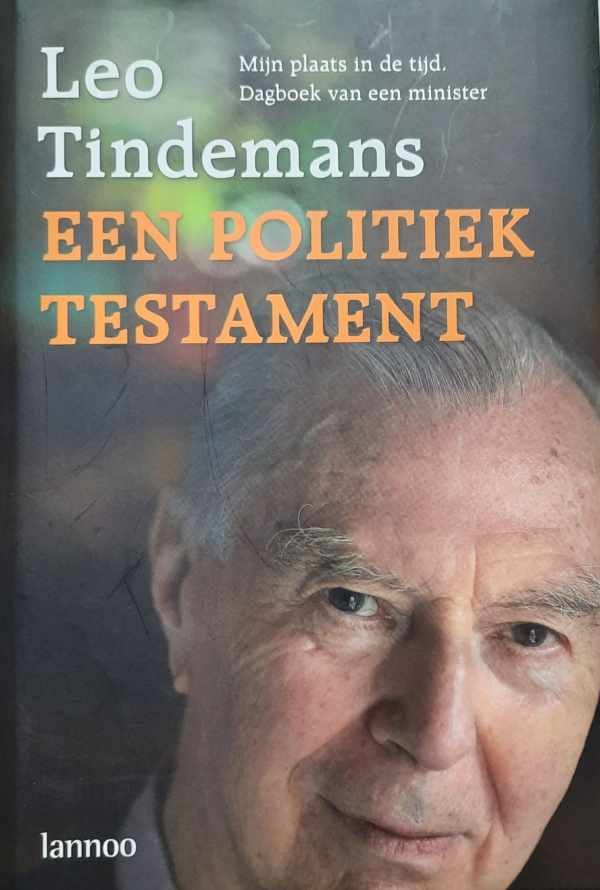 TINDEMANS Leo - Een politiek testament. Mijn plaats in de tijd. Dagboek van een minister.