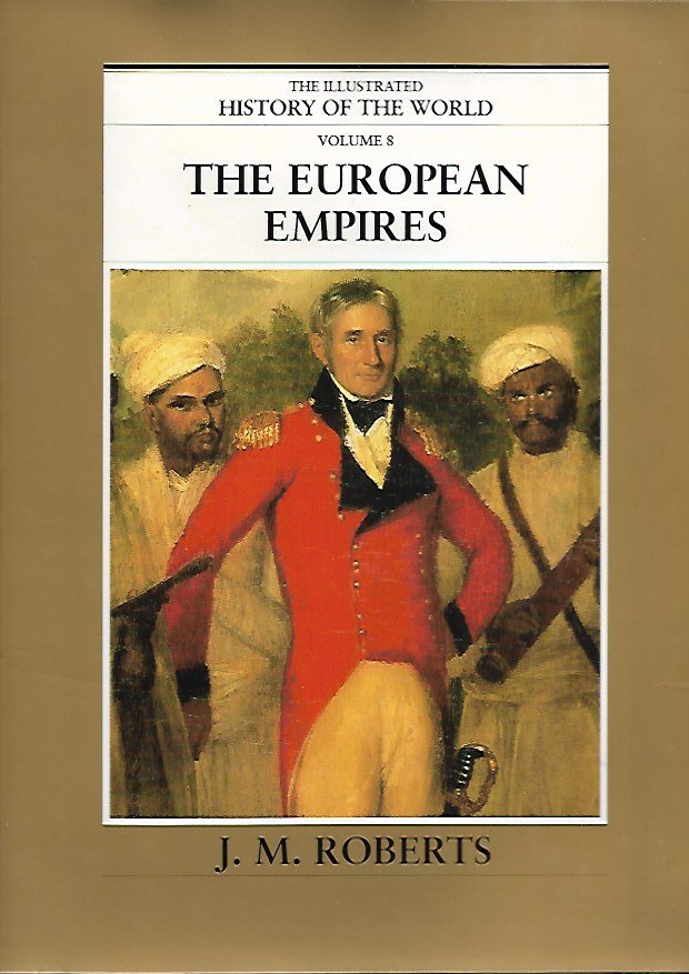 ROBERTS J.M. - The European Empires. The illustrated history of the world. Volume 8.