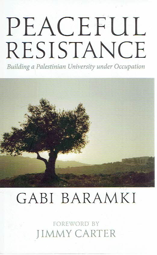 BARAMKI, Gabi - Peaceful Resistance - Building a Palestinian University under Occupation.