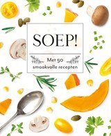Soep! - Met 50 smaakvolle recepten