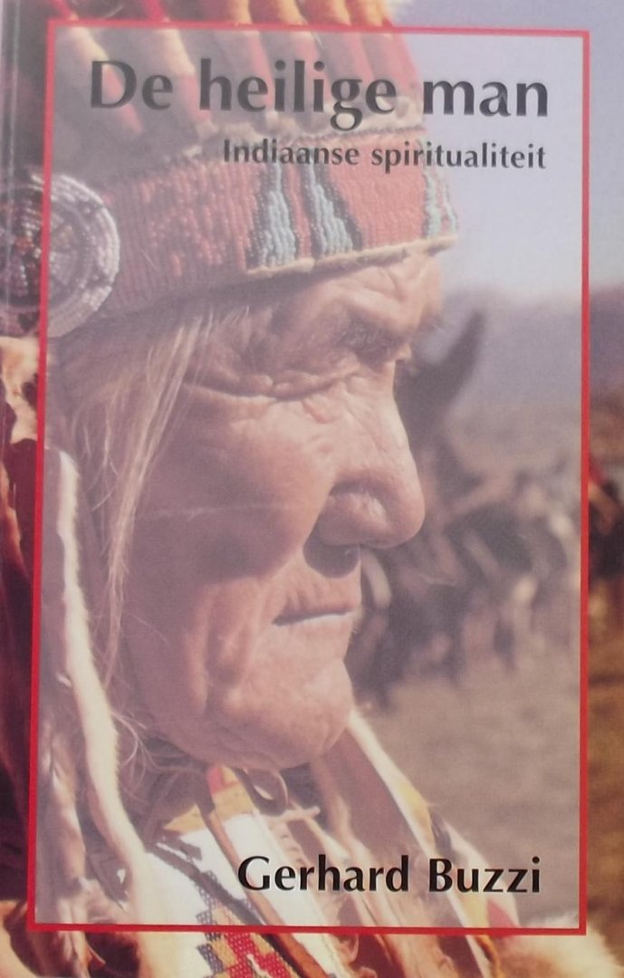 Gerhard Buzzi. - De heilige man / Indiaanse spiritualiteit