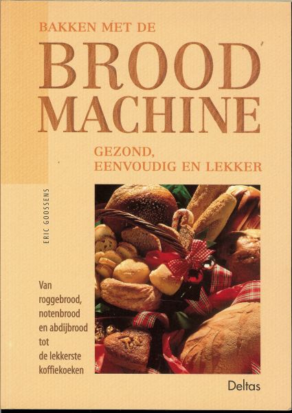 Goossens, Eric met Illustraties van An Chen - Bakken met de broodmachine. Gezond, eenvoudig en lekker .. Van roggebrood , notenbrood en abdijbrood tot de lekkerste koffiekoeken