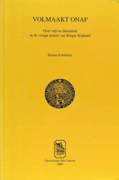 Kopland - Evenepoel, Stefaan. - Volmaakt onaf. Over stijl en thematiek in de vroege poëzie van Rutger Kopland.