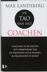 De Tao van het coachen - coaching als sleutel tot verbetering van de prestaties van je mensen, je organisatie en jezelf