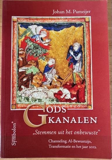 Pameijer, Johan M. - GODS KANALEN. Stemmen uit het onbewuste. Channeling, Al-Bewustzijn, Transformatie en het jaar 2012.