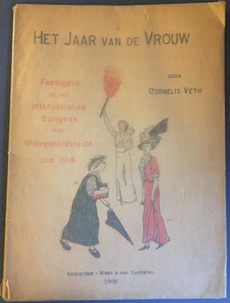 VETH, Cornelis. - Het jaar van de Vrouw. Feestgave bij het Internationaal Congres voor Vrouwenkiesrecht te Amsterdam, Juni 1908.