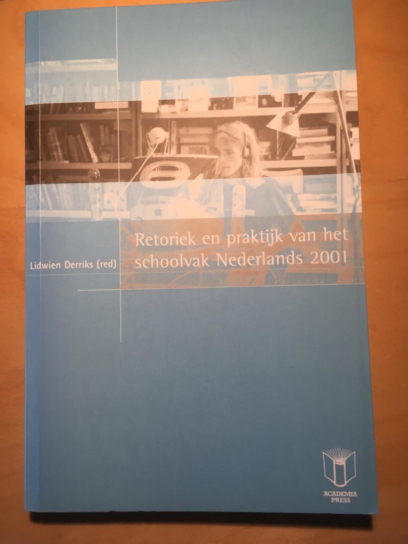 L. Derriks - Retoriek en praktijk van het schoolvak Nederlands 2001