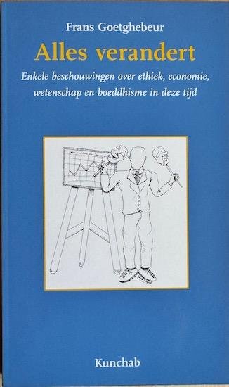 Goetghebeur, Frans - ALLES VERANDERT Enkele Beschouwingen Over Ethiek, Economie, Wetenschap En Boeddhisme In Deze Tijd