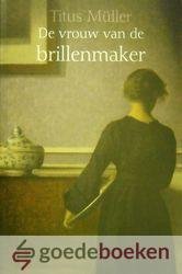 Müller, Titus - De vrouw van de brillenmaker *nieuw* nu van  19,95 voor