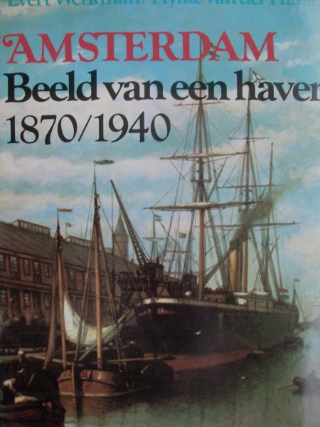Werkman, Evert / Hylke van der Harst - Amsterdam - beeld van een haven 1870-1940