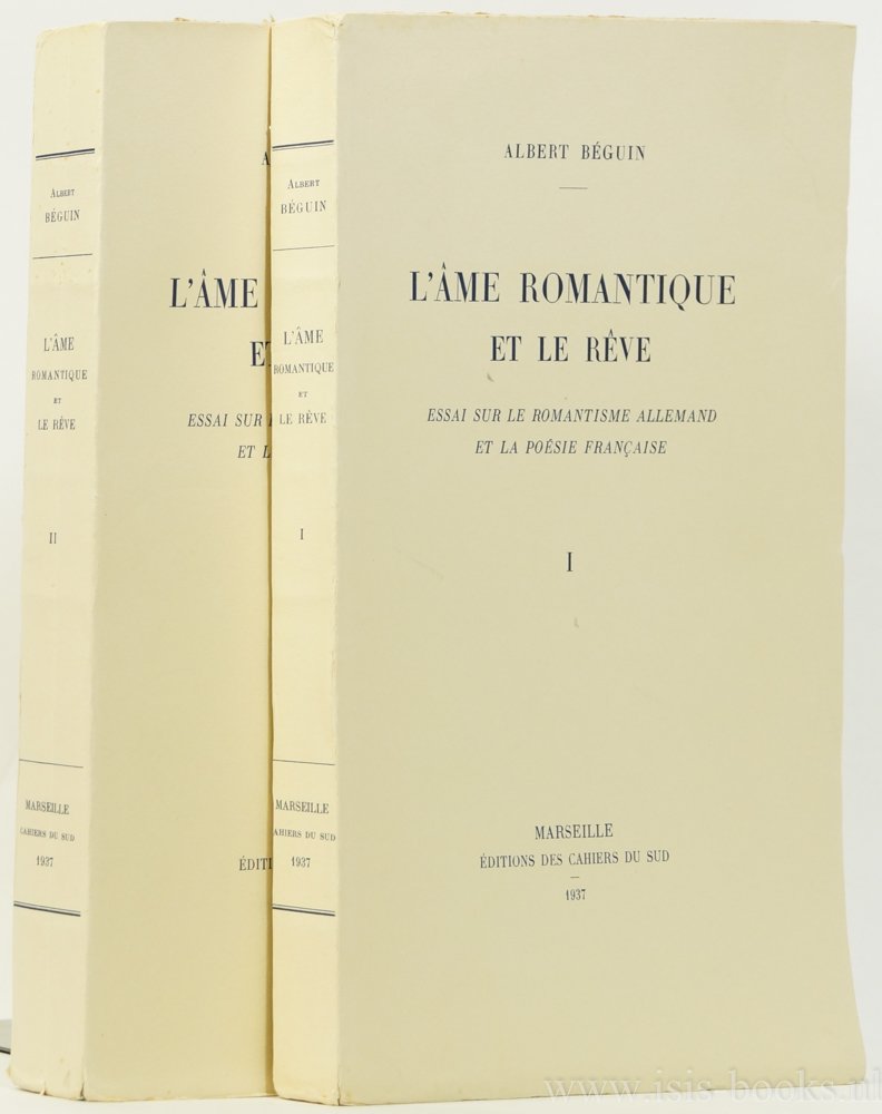 BÉGUIN, A. - L'âme romantique et le rêve. Essai sur la romantisme allemand et la poésie française. 2 volumes.