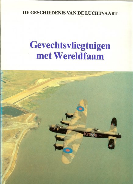 Robinson, Anthony .. met heel veel zwart  wit en kleuren foto's - Gevechtsvliegtuigen met Wereldfaam .. De geschiedenis van de luchtvaart