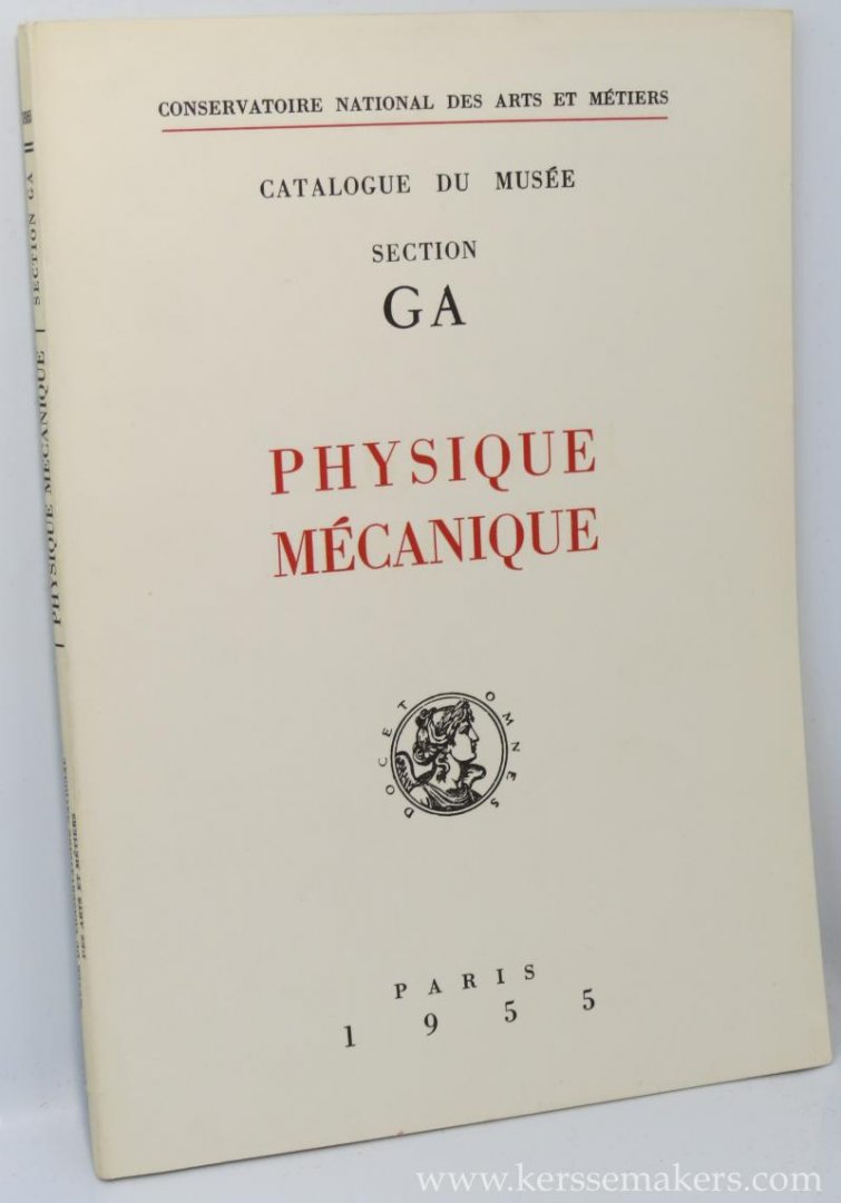 CONSERVATOIRE NATIONAL DES ARTS ET MÉTIERS: - Catalogue du Musee. Section GA: Physique Mecanique.