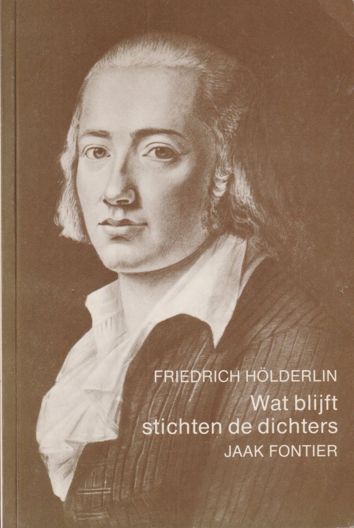 Hölderlin, Friedrich - Wat blijft stichten de dichters. Duits-Nederlandse bloemlezing met een inleiding van de vertaler