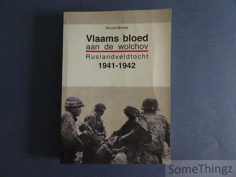 Vincent Dumas. - Vlaams bloed aan de Wolchov. Ruslandveldtocht 1941-1942.