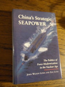 Lewis, John Wilson; Litai, Xue - China's Strategic Seapower. The Politics of Force Modernization in the Nuclear Age