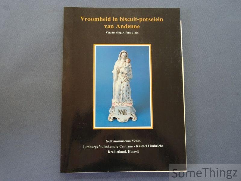 N/A. - Vroomheid in biscuit-porselein van Andenne: verzameling Alfons Claes.