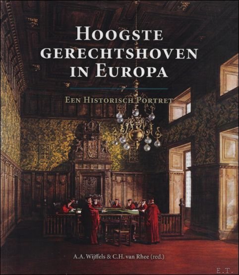 A.A. Wijffels ; C.H. van Rhee - Hoogste gerechtshoven in Europa :  Een historisch portret