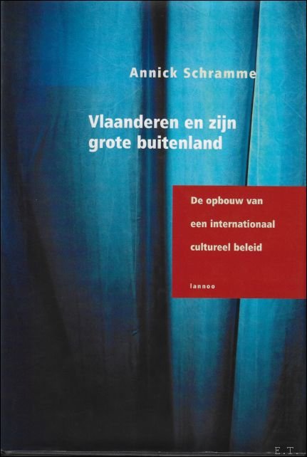 Annick Schramme - Vlaanderen en zijn grote buitenland : de opbouw van het internationaal cultureel beleid van Vlaanderen 1965-1988
