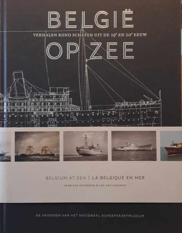VAN OTTERDYK Flor, VAN COOLPUT Luc - België op zee: verhalen rond schepen uit de 19e en 20e eeuw