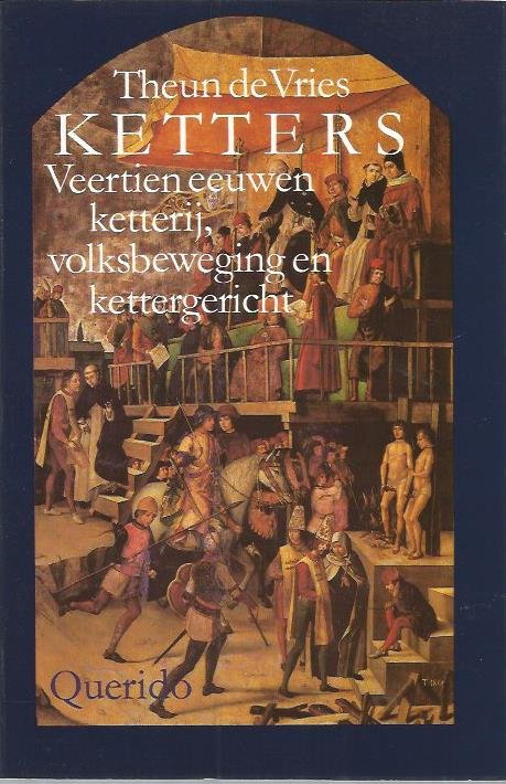 Vries, T. de - Ketters. Veertien eeuwen ketterij, volksbewegingen en kettergericht