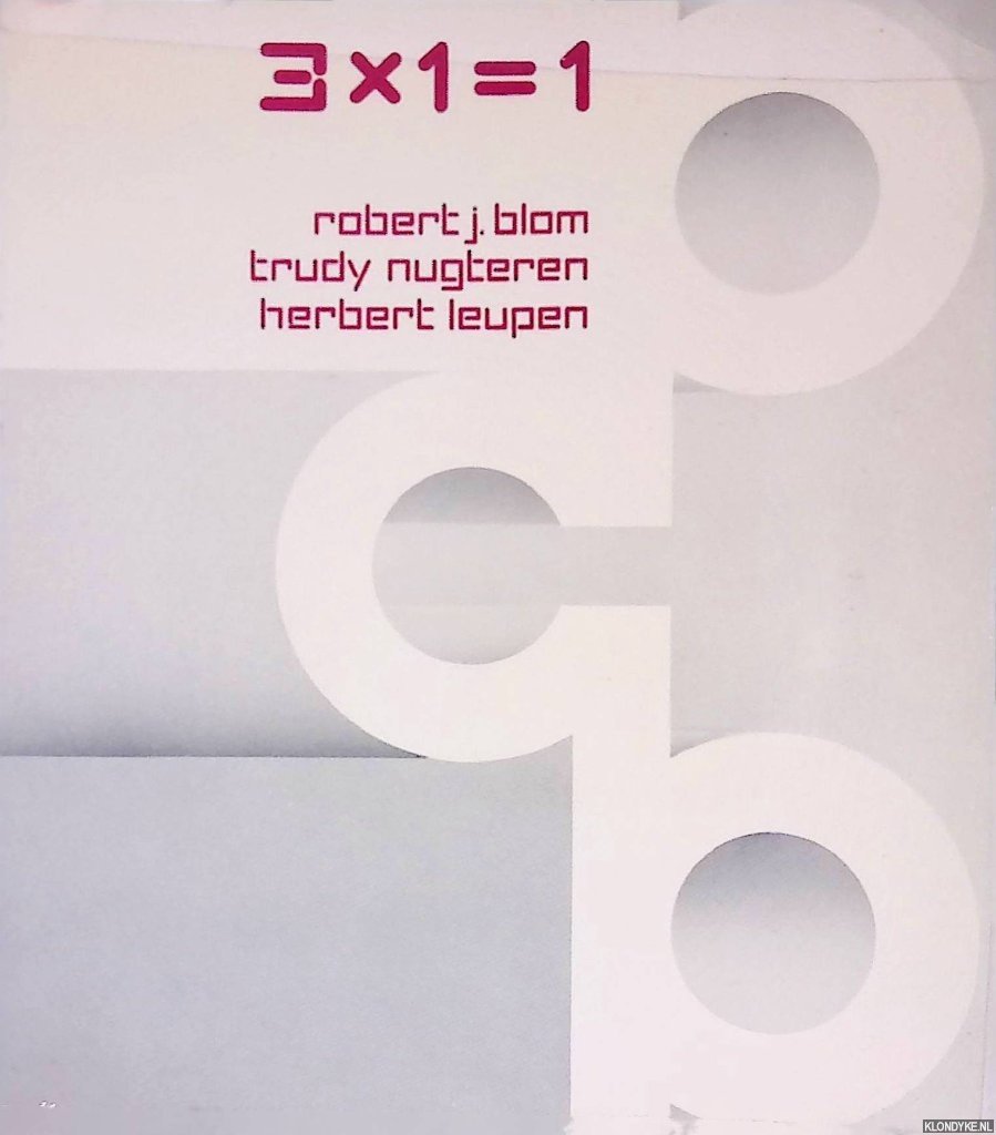 Blom, Robert J. & Trudy Nugteren & Herbert Leupen - 3x1=1