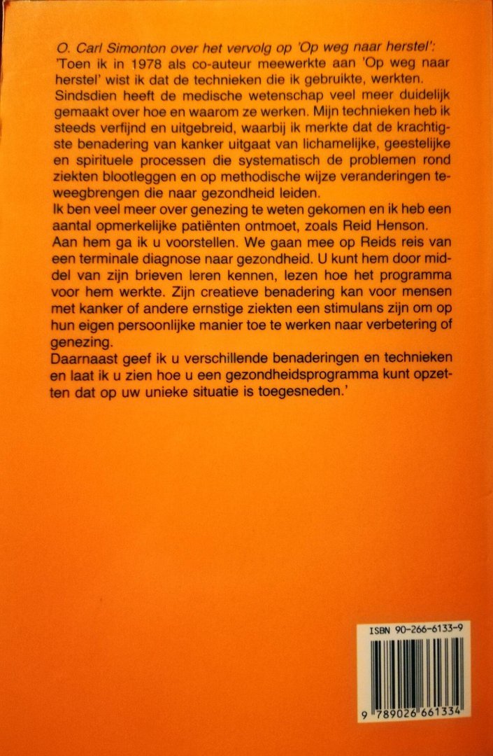 Simonton , O . Carl . & Reid Henson . [ isbn 9789026661334 ] 2419 ( Ook de schrijver van het boek - De  Kracht  die  in  je  Schuilt . ( Psychische krachten kunnen kanker en andere ziekten beinvloeden. ) Dit boek is het vervolg op de uitgave -