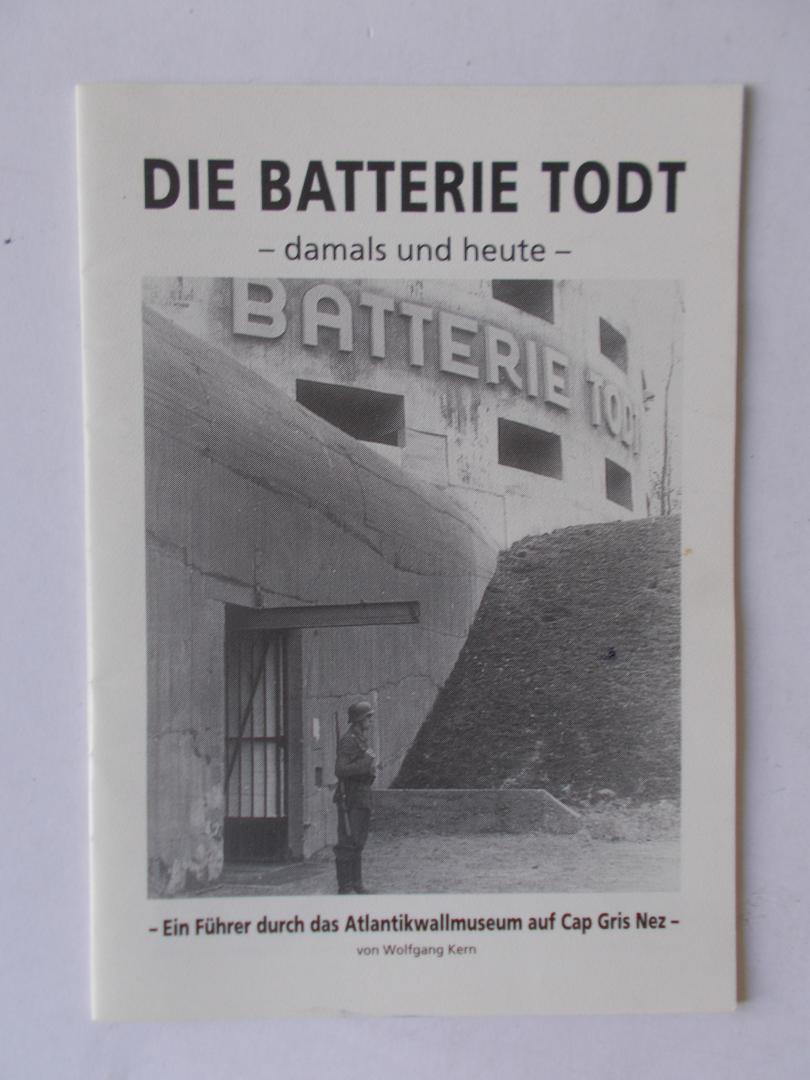 Wolfgang Kern. - Die Batterie Todt - damals und heute / Ein Führer durch das Atlantikwallmuseum auf Cap Gris Nez