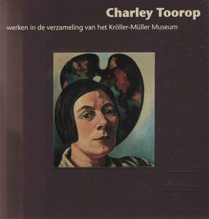 Bremer, Jaap - Charley Toorop. Werken in de verzameling van het Kröller-Müller Museum.