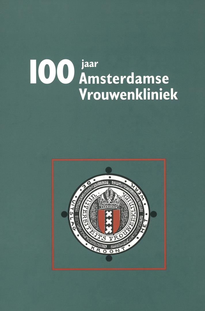 Bor, C.D. & B.W. Ketting & F.B. Lammes & I. Roodt-Pel (redactie) - 100 jaar Amsterdamse Vrouwenkliniek - Fotoboek