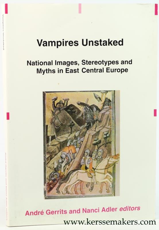 Gerrits, Andre / Nanci Adler. - Vampires Unstaked. National Images, Stereotypes and Myths in East Central Europe.