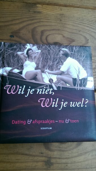 Loo, Vilan van de - Wil je niet, wil je wel? / dating en afspraakjes. Nu en toen