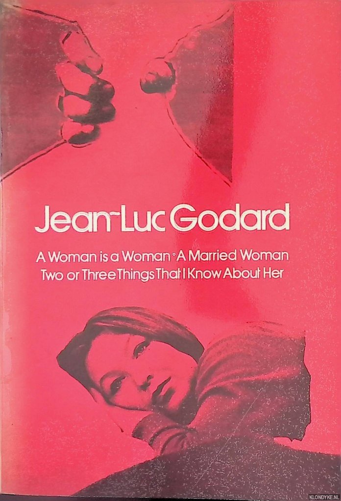 Godard, Jean-Luc & Alistair Whyte (introduction) - A Woman is a Woman; A Married Woman; Two Or Three Things I Know about Her: Three Films by Jean-Luc Godard