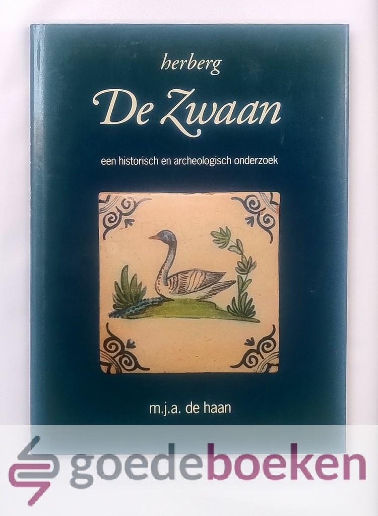 Haan, M.J.A. de - Herberg de Zwaan --- Een historisch en archeologisch onderzoek