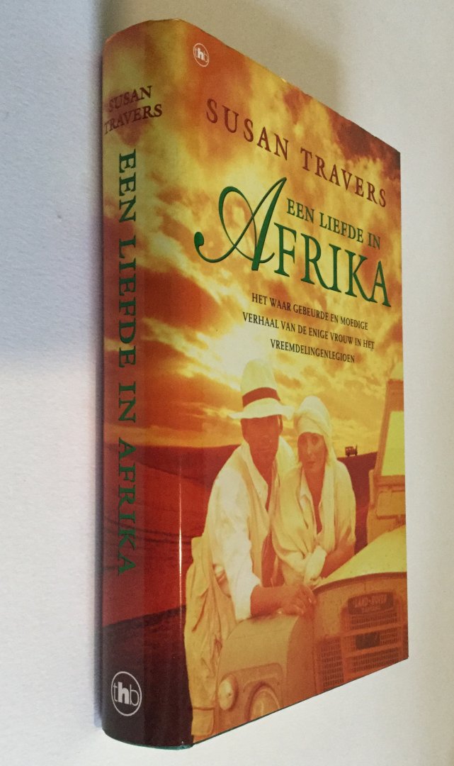 Travers, Susan - Een liefde in Afrika - Het waargebeurde en moedige verhaal van de enige vrouw in het vreemdelingenlegioen
