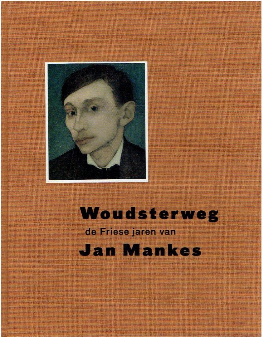 MERCUUR, Thom & Fronique OOSTERHOF - Woudsterweg. De Friese jaren van Jan Mankes (1909-1915).