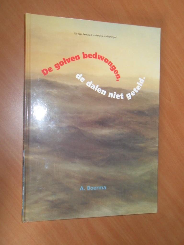 Boerma, A. - De golven bedwongen, de dalen niet geteld. 200 jaar Zeevaart onderwijs in Groningen