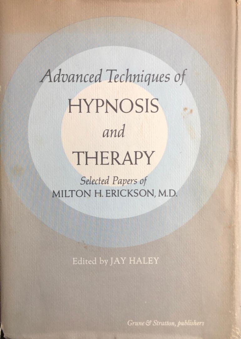 Milton H. Erickson / Jay Haley (edited) - Advanced Techniques of Hypnosis and Therapy: Selected Papers of Milton Erickson, M.D.