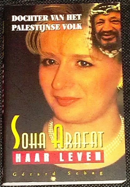 Sebag , Gérard - Soha Arafat haar leven - Dochter van het Palestijnse volk.