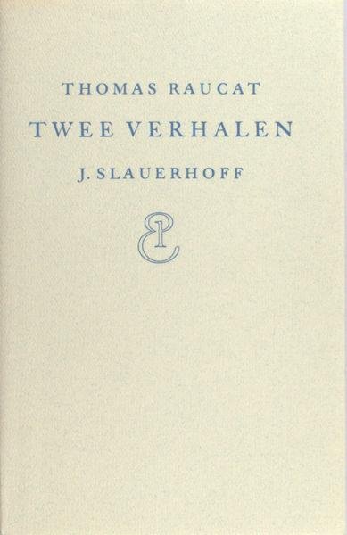 Raucat, Thomas. - Twee verhalen. Vertaald door J. Slauerhoff. (Met een verantwoording door K. Lekkerkerker).