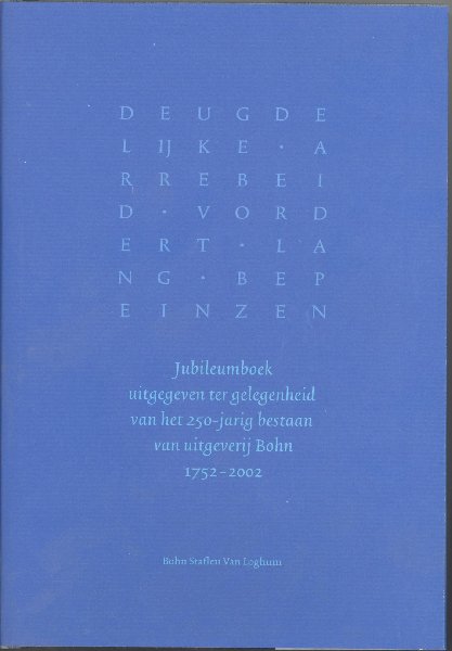 Gijsbers, Peter - en Anton van Kempen - Deugdelijke arrebeid vordert lang bepeinzen. Jubileumboek uitgegeven ter gelegenheid van het 250-jarig bestaan van de uitgeverij Bohn 1752-2002