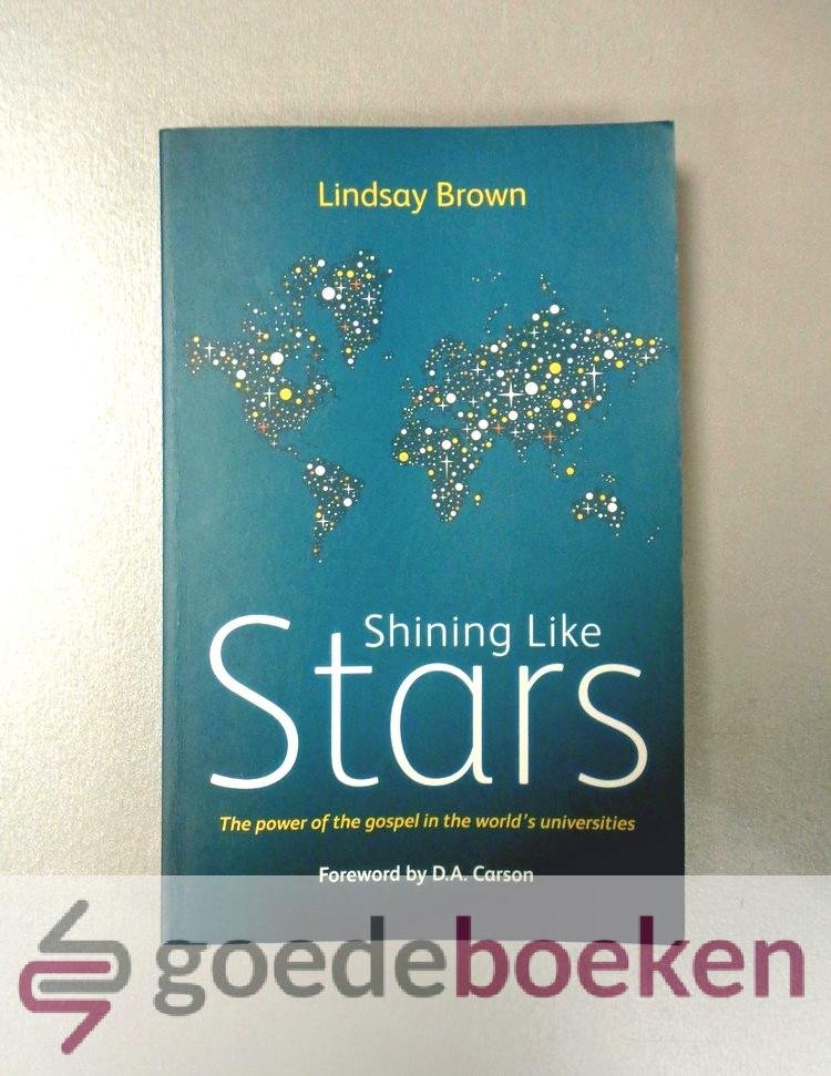 Brown, Lindsay - Shining Like Stars --- The power of the gospel in de worlds university. Foreword by D.A. Carson