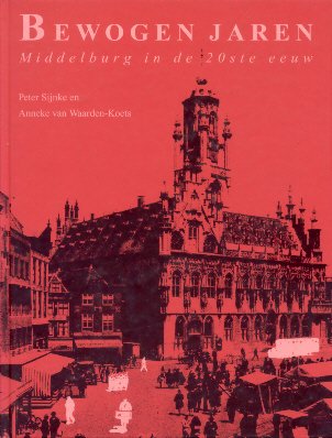 Sijnke, Drs. P.W. / Waarden-Koets, Anneke van - Bewogen jaren (Middelburg in de 20ste eeuw)