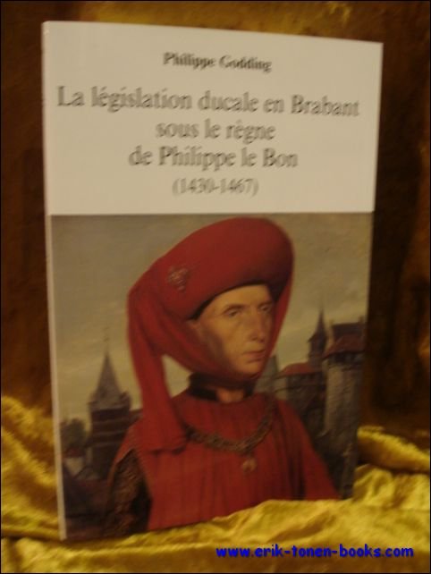 GODDING, Philippe; - legislation ducale en Brabant sous le regne de Philippe le Bon ( 1430 - 1467 ).