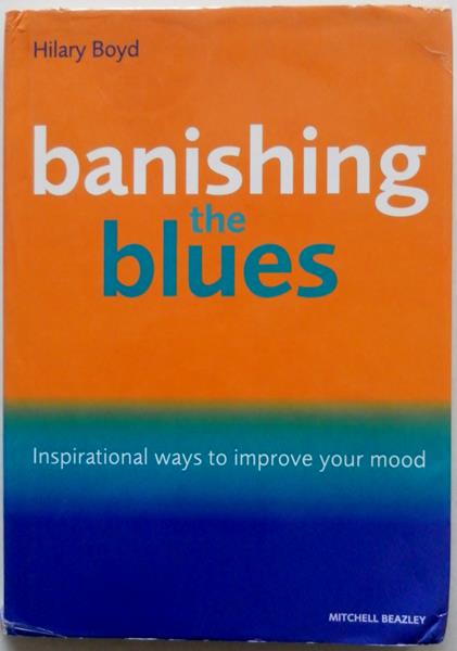 Boyd Hilary - Banishing the blues Inspirational ways to improve your mood