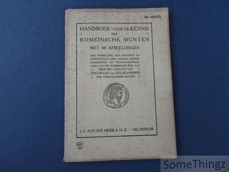 Anon. - Handboek voor de kennis der Romeinsche munten : met 44 afbeeldingen. Met vermelding der geboorte- en sterfte-data der Caesars, keizers, keizerinnen en troonoverweldigers van het Romeinsche Rijk, alsmede een aangave van den graad van zeldzaamhe...